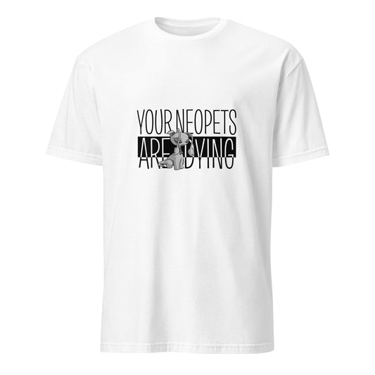 "Your Neopets Are Dying" Short-Sleeve Unisex T-Shirt